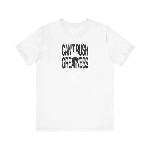 Can't Rush Greatness